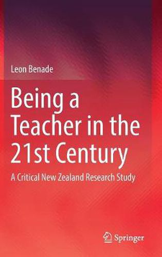 Cover image for Being A Teacher in the 21st Century: A Critical New Zealand Research Study