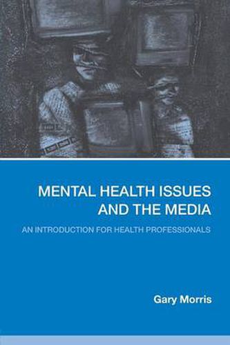 Cover image for Mental Health Issues and the Media: An Introduction for Health Professionals