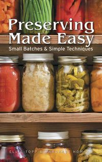 Cover image for Preserving Made Easy: Small Batches and Simple Techniques