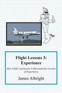 Cover image for Flight Lessons 3: Experience: How Eddie Learned to Understand the Lessons of Experience