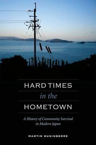 Cover image for Hard Times in the Hometown: A History of Community Survival in Modern Japan
