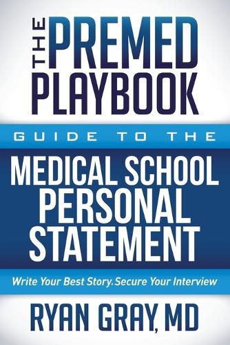 Cover image for The Premed Playbook: Guide to the Medical School Personal Statement: Write Your Best Story. Secure Your Interview.