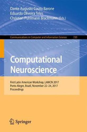 Cover image for Computational Neuroscience: First Latin American Workshop, LAWCN 2017, Porto Alegre, Brazil, November 22-24, 2017, Proceedings