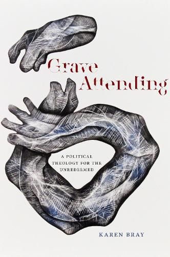 Cover image for Grave Attending: A Political Theology for the Unredeemed