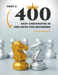 Cover image for 400 Easy Checkmates in One Move for Beginners, Part 2