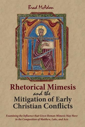 Cover image for Rhetorical Mimesis and the Mitigation of Early Christian Conflicts: Examining the Influence That Greco-Roman Mimesis May Have in the Composition of Matthew, Luke, and Acts