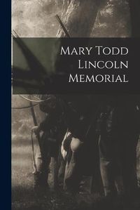 Cover image for Mary Todd Lincoln Memorial