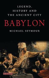 Cover image for Babylon: Legend, History and the Ancient City