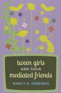 Cover image for Tween Girls and their Mediated Friends