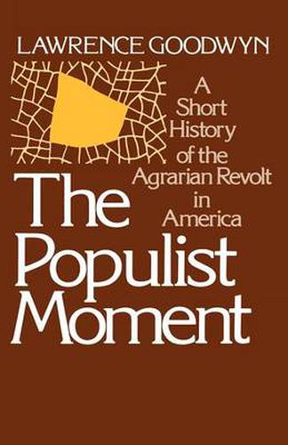 Cover image for The Populist Moment: A Short History of the Agrarian Revolt in America