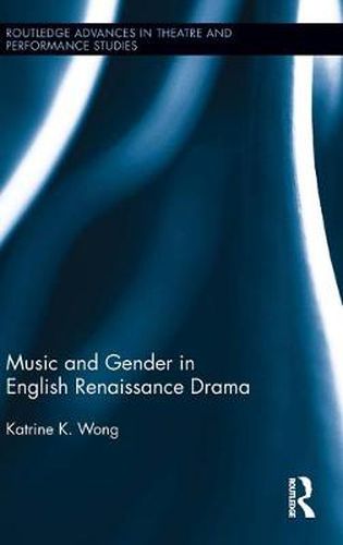 Cover image for Music and Gender in English Renaissance Drama