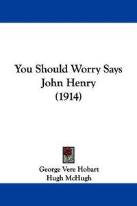 Cover image for You Should Worry Says John Henry (1914)