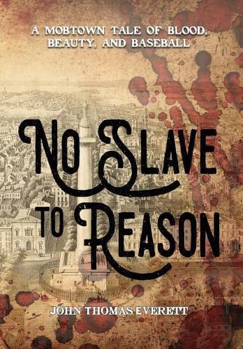 Cover image for No Slave to Reason: A Mobtown Tale of Blood, Beauty and Baseball