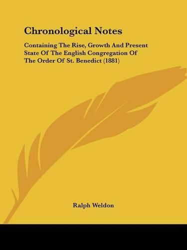 Chronological Notes: Containing the Rise, Growth and Present State of the English Congregation of the Order of St. Benedict (1881)