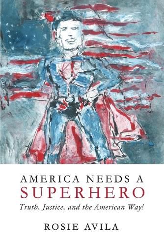 Cover image for America Needs A Superhero: How We Really Make America Great Again