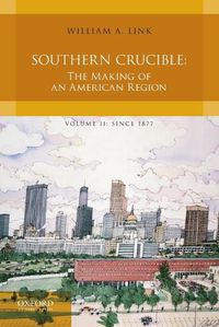 Cover image for Southern Crucible: The Making of an American Region, Volume II: Since 1877