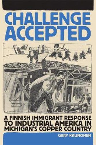 Cover image for Challenge Accepted: A Finnish Immigrant Response to Industrial America in Michigan's Copper Country