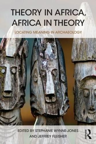 Cover image for Theory in Africa, Africa in Theory: Locating Meaning in Archaeology