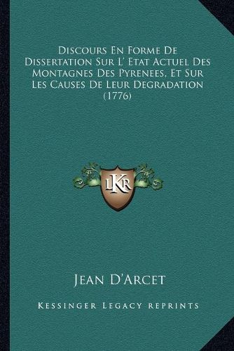 Cover image for Discours En Forme de Dissertation Sur L' Etat Actuel Des Montagnes Des Pyrenees, Et Sur Les Causes de Leur Degradation (1776)