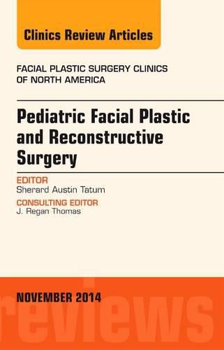 Cover image for Pediatric Facial Plastic and Reconstructive Surgery, An Issue of Facial Plastic Surgery Clinics of North America