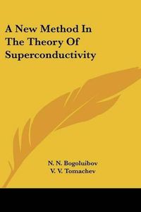 Cover image for A New Method in the Theory of Superconductivity