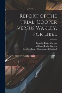 Cover image for Report of the Trial, Cooper Versus Wakley, for Libel