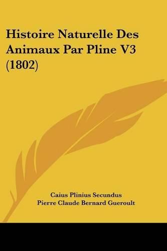Cover image for Histoire Naturelle Des Animaux Par Pline V3 (1802)