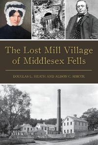 Cover image for The Lost Mill Village of Middlesex Fells