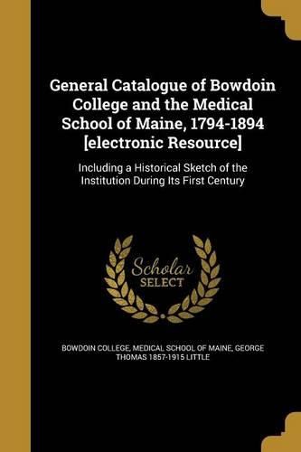 Cover image for General Catalogue of Bowdoin College and the Medical School of Maine, 1794-1894 [electronic Resource]