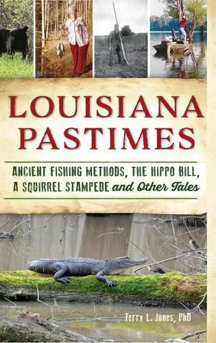 Cover image for Louisiana Pastimes: Ancient Fishing Methods, the Hippo Bill, a Squirrel Stampede and Other Tales