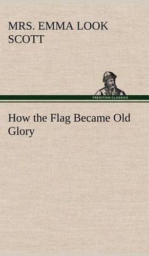 How the Flag Became Old Glory