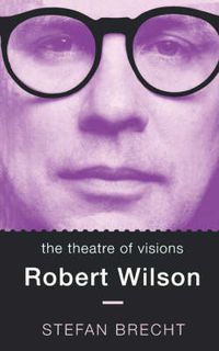 Cover image for Theatre Of Visions: Robert Wilson