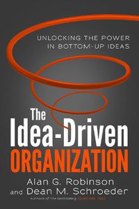 Cover image for The Idea-Driven Organization: Unlocking the Power in Bottom-Up Ideas