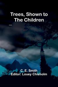 Cover image for Trees, Shown to the Children