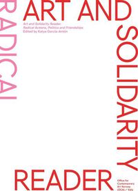 Cover image for Art and Solidarity Reader: Radical Actions, Politics and Friendships