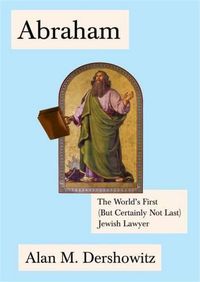 Cover image for Abraham: The World's First (But Certainly Not Last) Jewish Lawyer