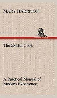 Cover image for The Skilful Cook A Practical Manual of Modern Experience