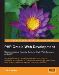 Cover image for PHP Oracle Web Development: Data processing, Security, Caching, XML, Web Services, and Ajax