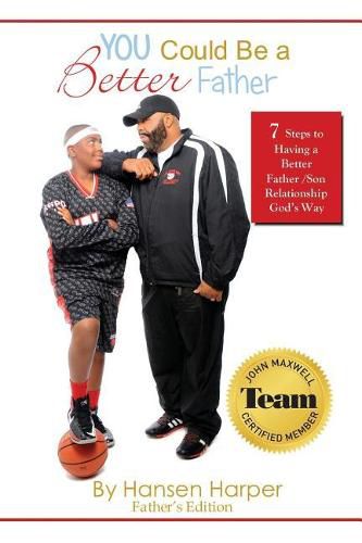 Cover image for You Could Be a Better Father: 7 Steps To A Better Father/ Son Relationship God's Way