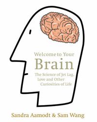 Cover image for Welcome to Your Brain: The Science of Jet Lag, Love and Other Curiosities of Life