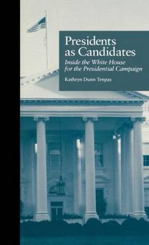 Cover image for Presidents as Candidates: Inside the White House for the Presidential Campaign