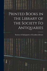 Cover image for Printed Books in the Library of the Society fo Antiquaries