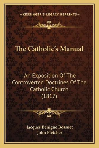 The Catholic's Manual: An Exposition of the Controverted Doctrines of the Catholic Church (1817)