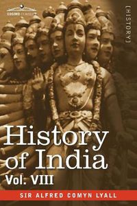 Cover image for History of India, in Nine Volumes: Vol. VIII - From the Close of the Seventeenth Century to the Present Time