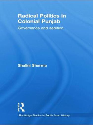 Cover image for Radical Politics in Colonial Punjab: Governance and Sedition