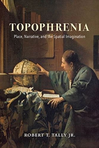 Cover image for Topophrenia: Place, Narrative, and the Spatial Imagination