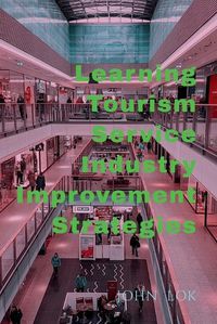 Cover image for Learning Tourism Service Industry Improvement Strategies