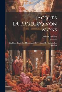 Cover image for Jacques Dubroeucq von Mons