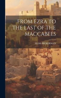 Cover image for From Ezra to the Last of the Maccabees