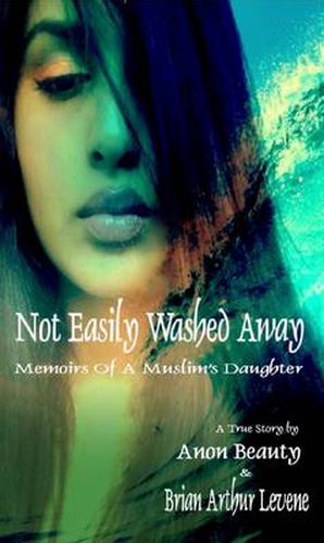 Cover image for Not Easily Washed Away: Memoirs of a Muslim's Daughter